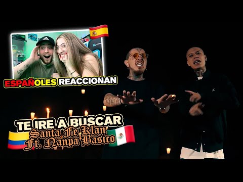 SPANIARDS REACT TO TE IRÉ A BUSCAR by SANTA FE KLAN and NANPA BASICO *MY GIRLFRIEND FALLS IN LOVE*