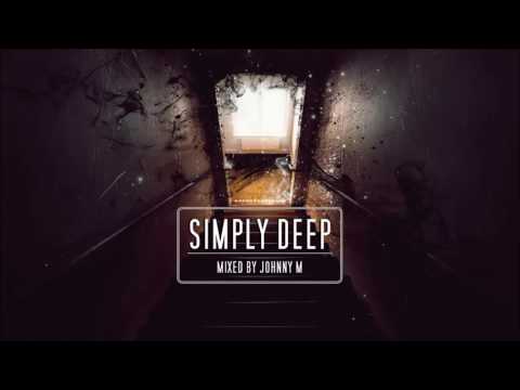 Simply Deep | Underground & Atmospheric Deep House Set | 2017 Mixed By Johnny M