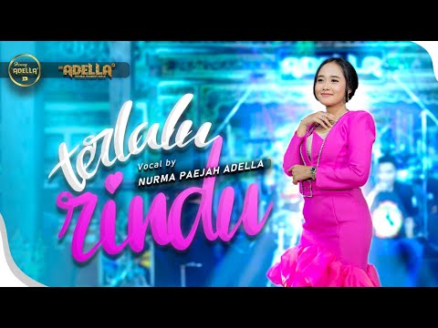 TERLALU RINDU - Nurma Paejah Adella - OM ADELLA