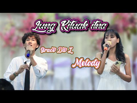 LUNG KITUAK ITNA || Melody & Grace Da L