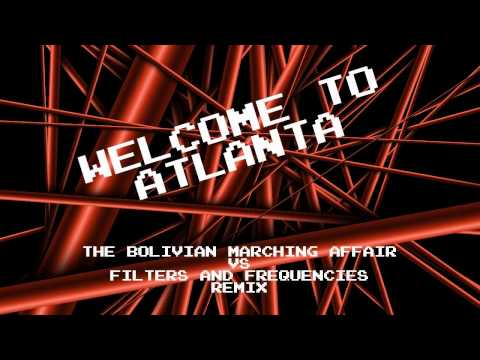 Welcome To Atlanta [The Bolivian Marching Affair vs. Filters and Frequencies Remix]