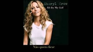 All By Myself - Sheryl Crow