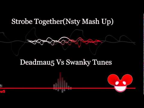 Strobe Together(Nsty Mash Up)-Deadmau5 Vs Swanky Tunes