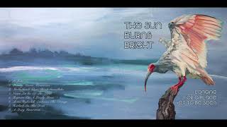 The Sun Burns Bright - Longing For A Place, Yet To Be Seen [Full Album]
