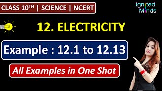 Class 10th Science Chapter 12 | All Examples (12.1 to 12.13) in One Shot | Electricity | NCERT