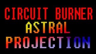 CIRCUIT BURNER - ASTRAL PROJECTION