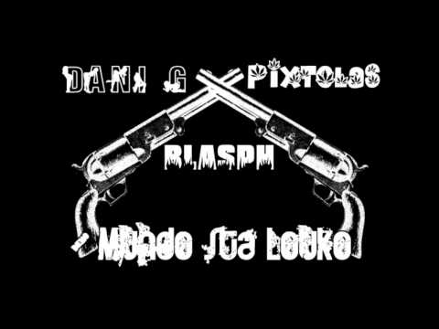 Dani G Ft. Pixtolas & Blasph - Mundo Sta Louko (2012)