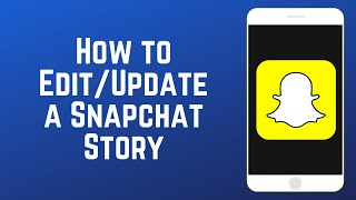 How to Edit or Update a Snapchat Story