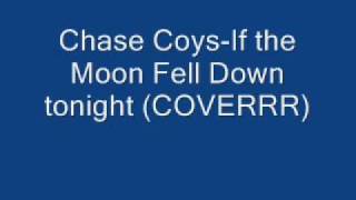 If The Moon Fell Down Tonight-CHASE COY (COVER)