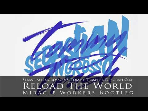 Sebastian Ingrosso vs. Tommy Trash ft. Deborah Cox - Reload The World (Miracle Workers Bootleg)
