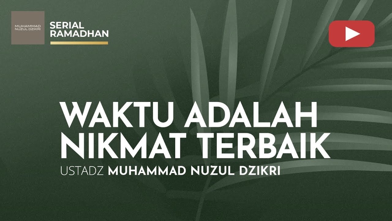 01. WAKTU ADALAH NIKMAT TERBAIK | Serial Ramadhan |  Ustadz Muhammad Nuzul Dzikri