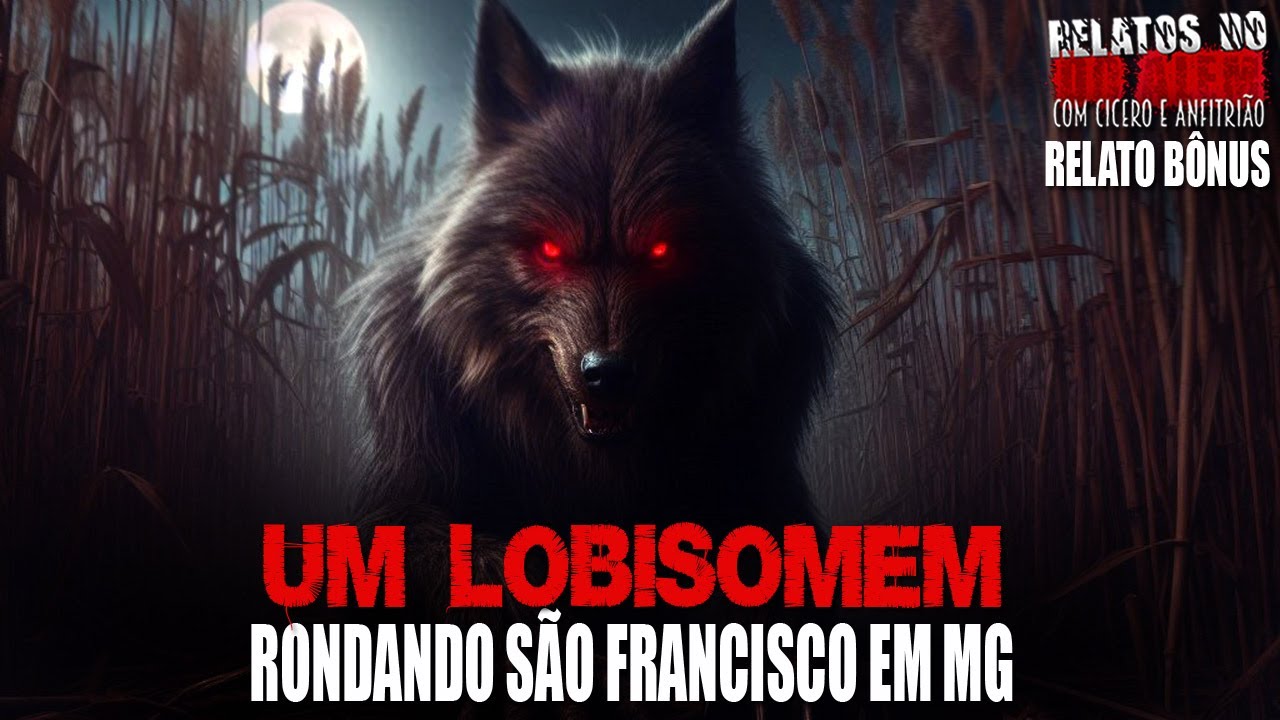 Um Lobisomem rondando São Francisco em MG (INÉDITO) - Relatos Da Fera | 1080p