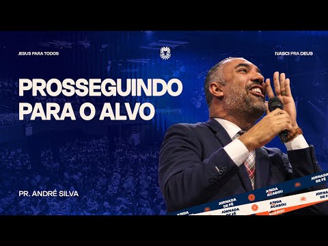 Prosseguindo Para O Alvo - Pr. André Silva