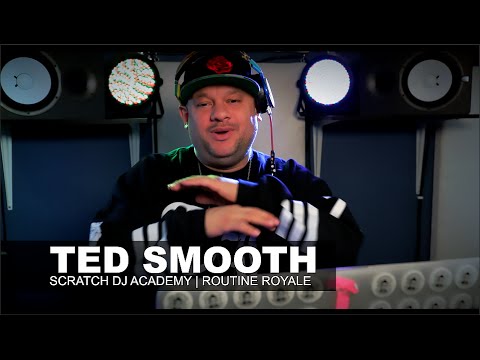 Ted Smooth | Routine Royale | Scratch DJ Academy