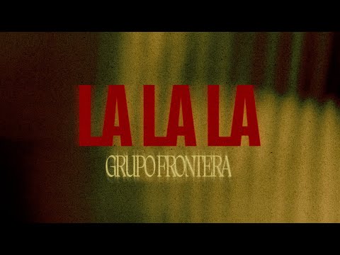 Grupo Frontera - lalala (Video Lyric)