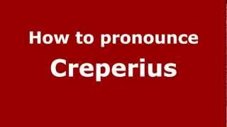 How to pronounce Creperius