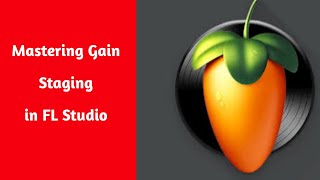 10. Mastering Gain Staging in FL Studio - Perfect Your Mixes