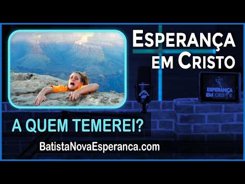 Esperança em Cristo | 21/10/26 | A quem temerei?  | Pr. Michel Carvalho