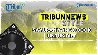 4 Sayuran Ini Cocok Dikonsumsi saat Diet untuk Raih Berat Badan Ideal, Mudah Didapat di Pasar