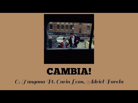 CAMBIA! - C. Tangana, Carin Leon, Adriel Favela