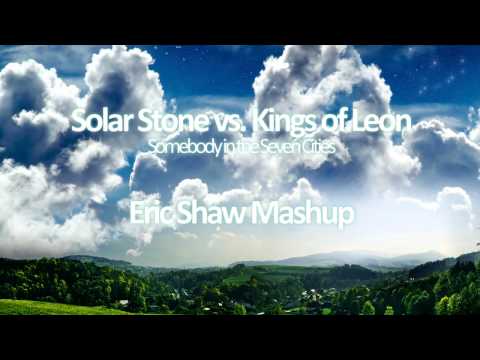 Kings of Leon vs. Solar Stone - Use Somebody in the Seven Cities (Eric Shaw Mashup)