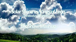 Kings of Leon vs. Solar Stone - Use Somebody in the Seven Cities (Eric Shaw Mashup)