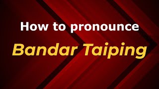How to pronounce Bandar Taiping