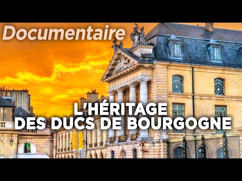 L'héritage des Ducs de Bourgogne - Au cœur du patrimoine français...