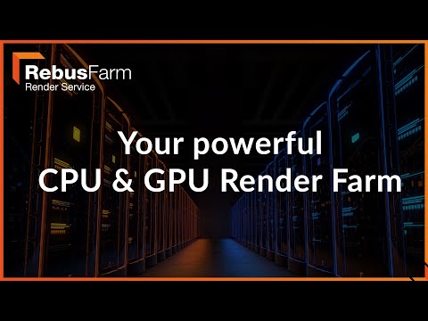 RebusFarm: Your powerful CPU and GPU render farm