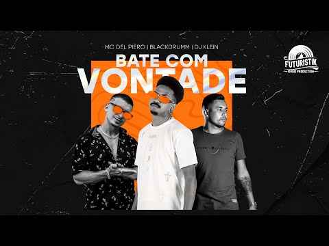 Blackdrumm, MC Del Piero, DJ Klein - Bate com vontade ( Futuristik Musik )