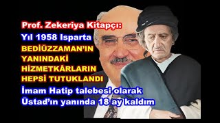 Prof. Zekeriya Kitapçı: Yıl 1958. Bediüzzaman’ın yanında kalmaya başladım, 18 ay hizmetinde bulundum