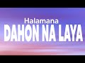 Halamana - Dahon Na Laya Lyrics