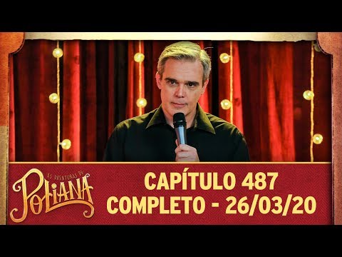 As Aventuras de Poliana | capítulo 487 - 26/03/20, completo