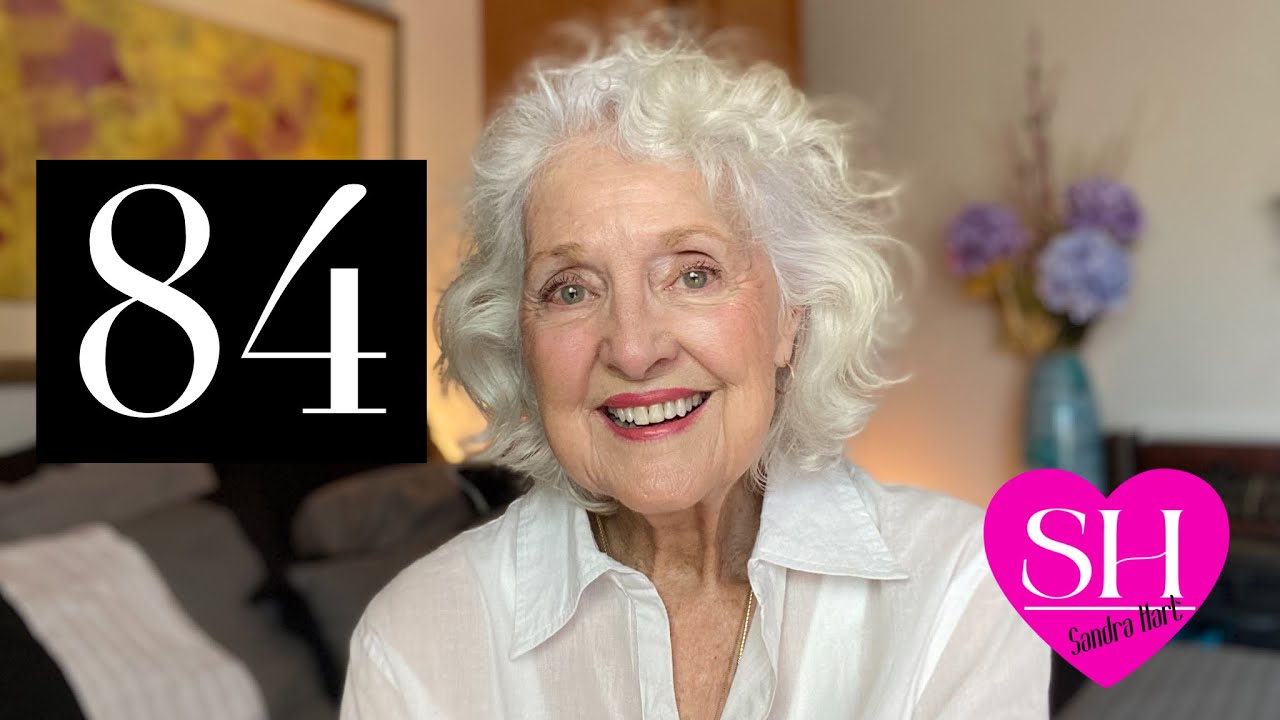 My Best Anti-Aging Advice At 84 What 8 Decades Of Living Has Taught Me Life Over 60 With Sandra Hart