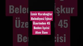 İzmir Karabağlar Belediyesi İşkur Üzerinden 45 Beden İşcisi Alım İlanı