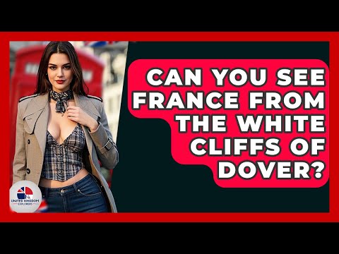Can You See France From The White Cliffs Of Dover? - United Kingdom Explorers