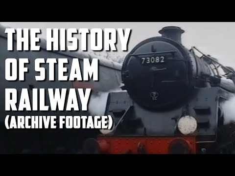 The History of Steam Railway (Archive Footage)