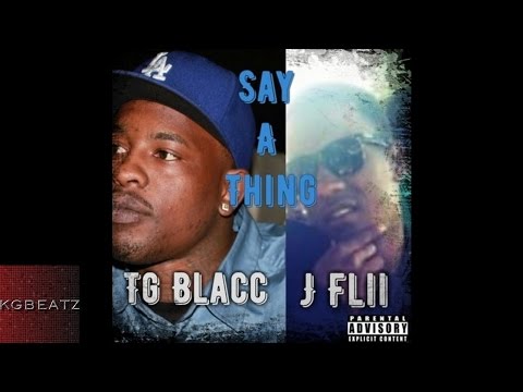 TG Blacc ft. JFlii - Say A Thing [Prod. By Jonny Cash] [New 2016]