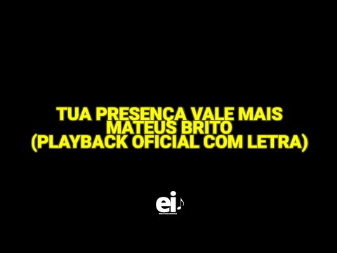 Tua Presença Vale Mais - Mateus Brito (Playback Oficial Com Letra)
