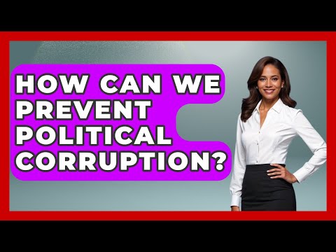 How Can We Prevent Political Corruption? - Making Politics Simple