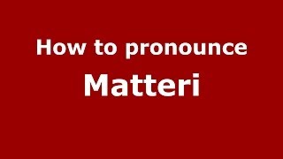 How to pronounce Matteri