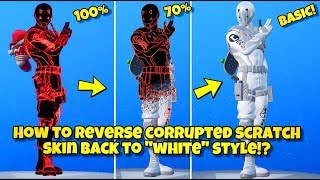 HOW TO REVERSE CORRUPTED SCRATCH SKIN BACK TO “WHITE” STYLE! Fortnite (HOW TO GET OLD SCRATCH BACK)