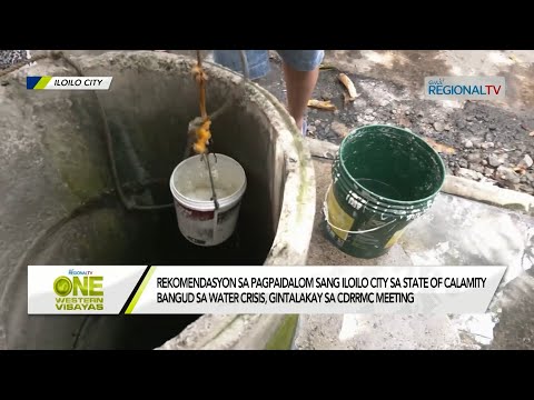 One Western Visayas: Plano nga ipaidalom ang Iloilo City sa state of calamity bangud sa water crisis