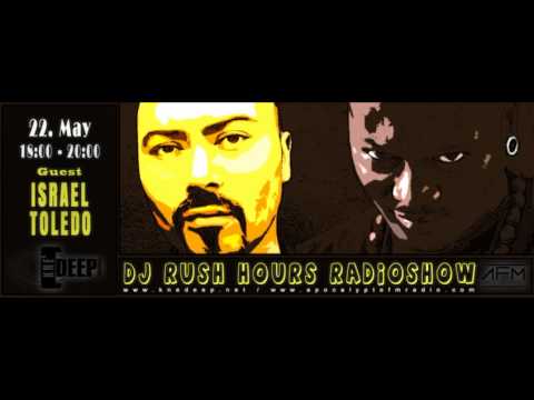 DJ Rush Hours RadioShow Episode #004 1 Hour Guest Israel Toledo 2 Hours DJ Rush 22 May 2014