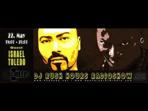 DJ Rush Hours RadioShow Episode #004 1 Hour Guest Israel Toledo 2 Hours DJ Rush 22 May 2014