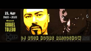 DJ Rush Hours RadioShow Episode #004 1 Hour Guest Israel Toledo 2 Hours DJ Rush 22 May 2014