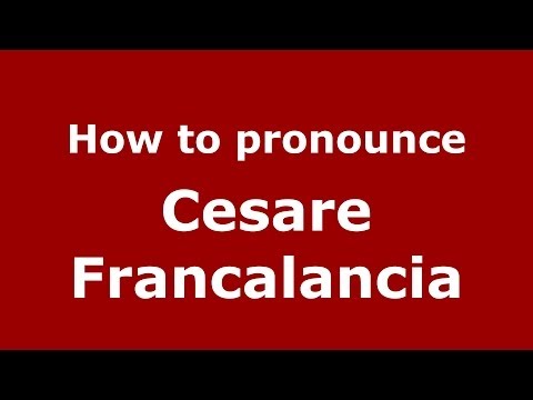How to pronounce Cesare Francalancia (Italian/Italy)  - PronounceNames.com