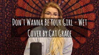 Don't Wanna Be Your Girl - Wet (Cover)