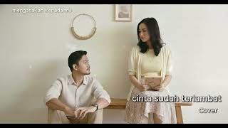 Download lagu Cinta Sudah Terlambat - Dygta [Cover by Menuai Musik] mp3