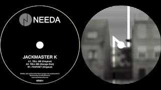 Jackmaster K - Tell Me [Needa Records]